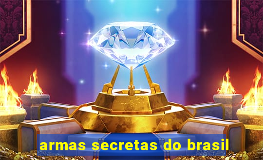 armas secretas do brasil