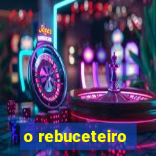 o rebuceteiro