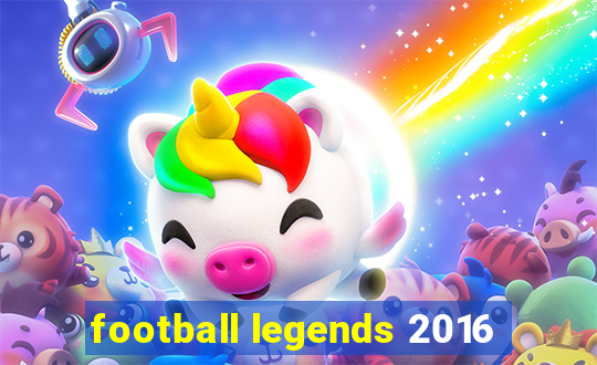 football legends 2016