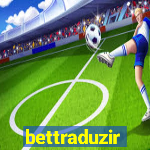 bettraduzir