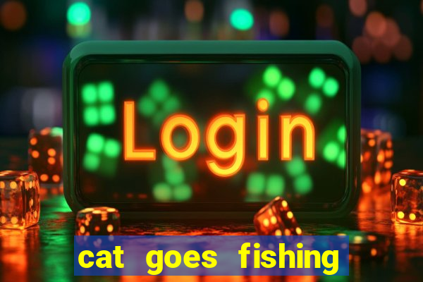 cat goes fishing free download