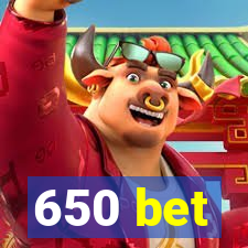 650 bet