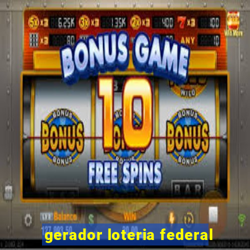 gerador loteria federal