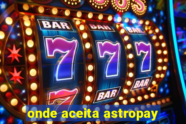 onde aceita astropay