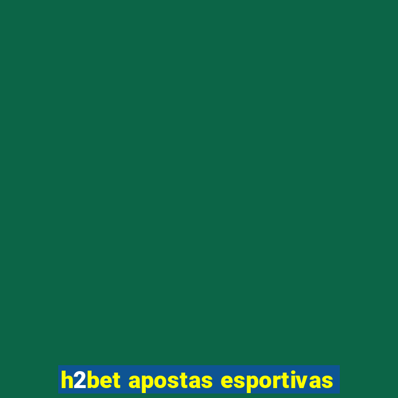 h2bet apostas esportivas