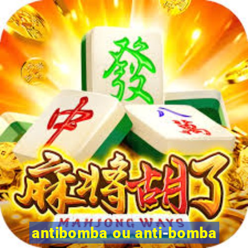 antibomba ou anti-bomba