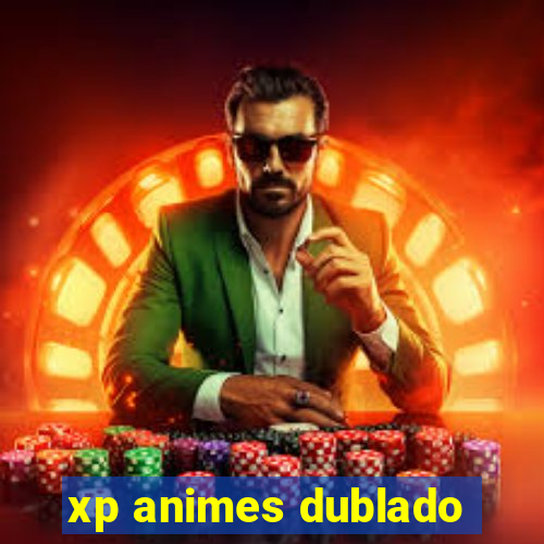 xp animes dublado