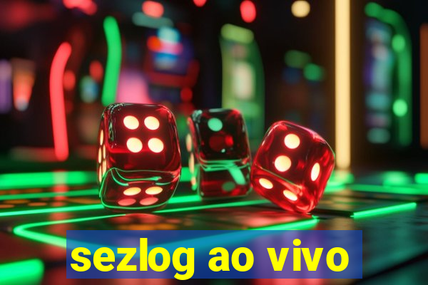 sezlog ao vivo