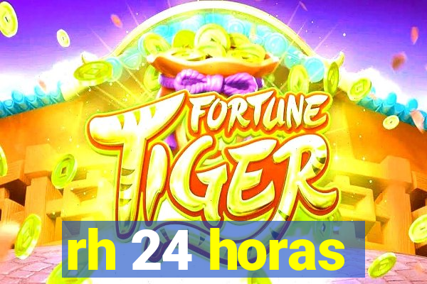 rh 24 horas