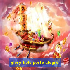 glory hole porto alegre