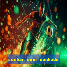 sonhar com cunhado jogo do bicho