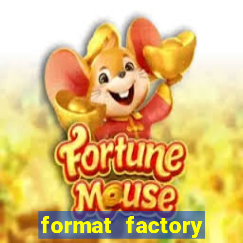 format factory windows 7