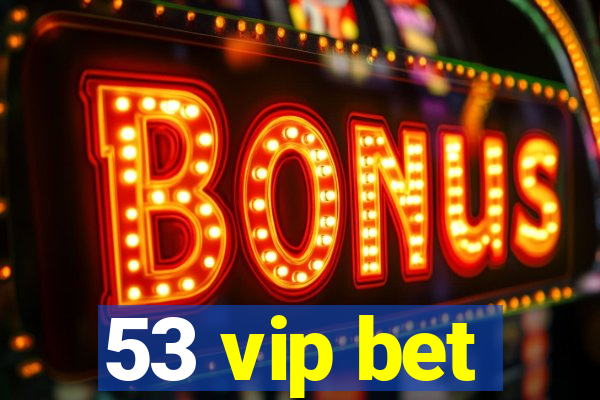 53 vip bet