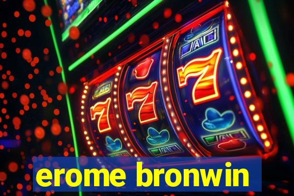 erome bronwin