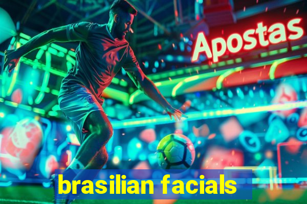 brasilian facials