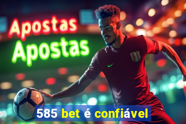 585 bet é confiável