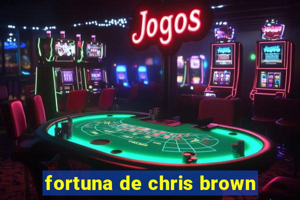 fortuna de chris brown