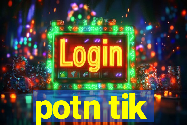 potn tik