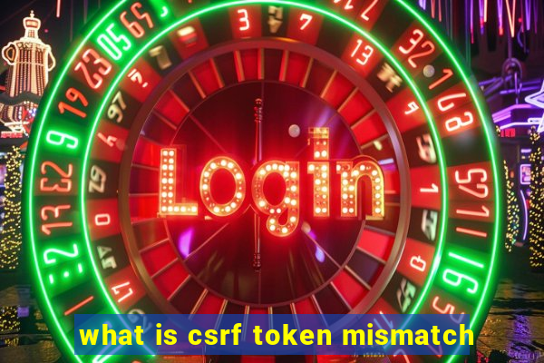 what is csrf token mismatch