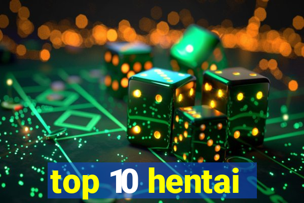 top 10 hentai