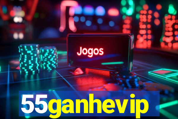 55ganhevip