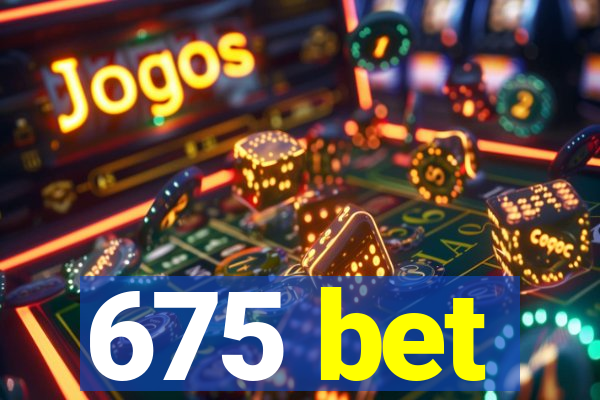 675 bet