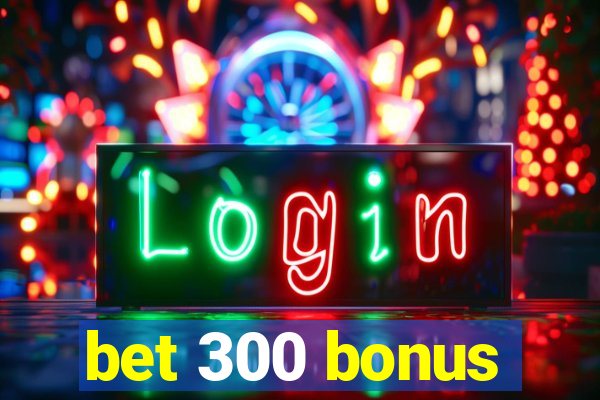 bet 300 bonus