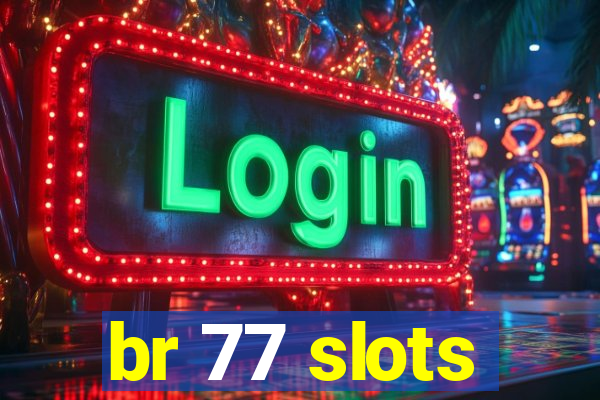 br 77 slots