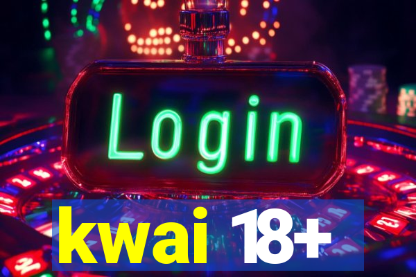 kwai 18+