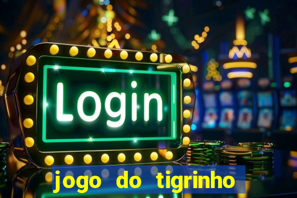 jogo do tigrinho verdade ou mentira