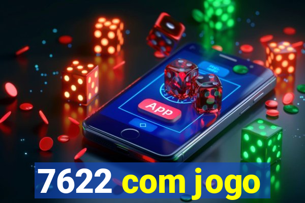 7622 com jogo