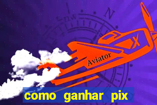 como ganhar pix dos árabes