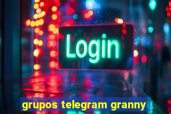 grupos telegram granny