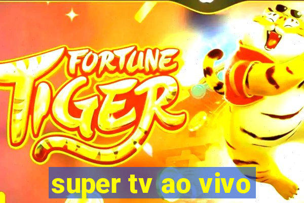 super tv ao vivo