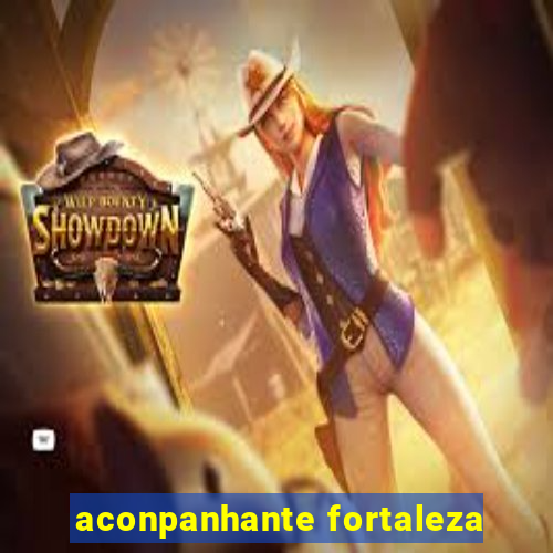 aconpanhante fortaleza