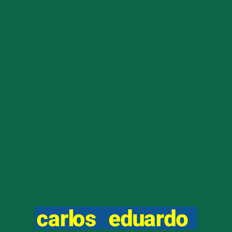 carlos eduardo fortuna história real