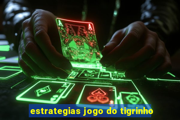 estrategias jogo do tigrinho