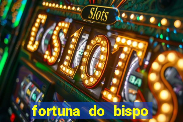 fortuna do bispo samuel ferreira