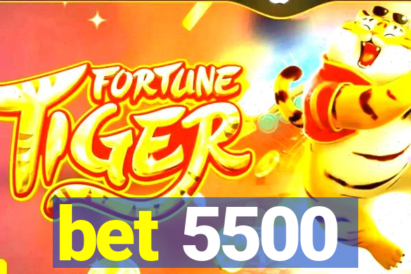 bet 5500