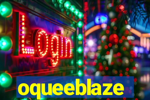 oqueeblaze